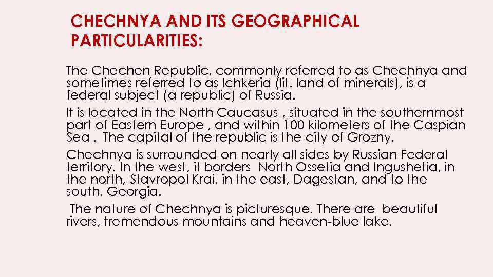 CHECHNYA AND ITS GEOGRAPHICAL PARTICULARITIES: The Chechen Republic, commonly referred to as Chechnya and