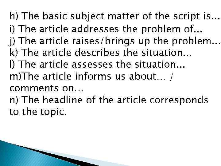 h) The basic subject matter of the script is. . . i) The article