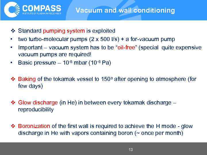 Vacuum and wall conditioning v Standard pumping system is exploited • two turbo-molecular pumps