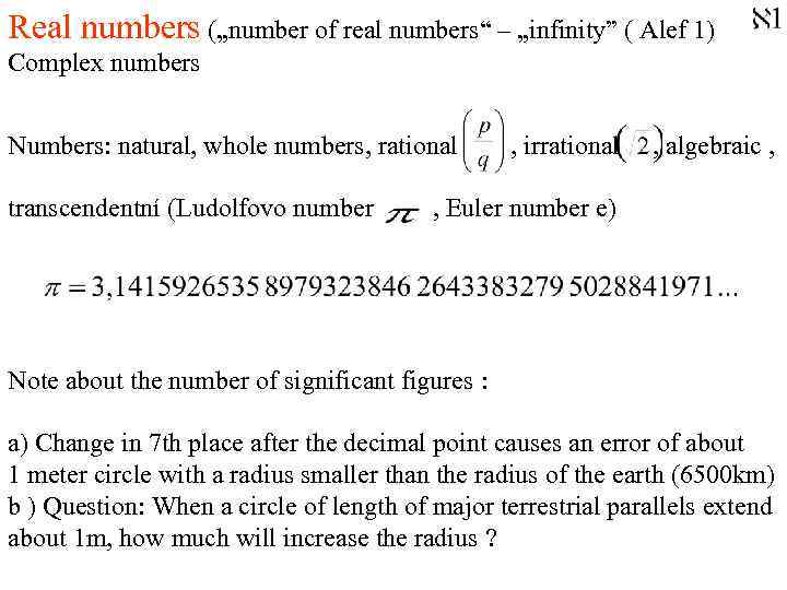 Real numbers („number of real numbers“ – „infinity” ( Alef 1) Complex numbers Numbers: