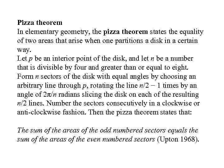 Pizza theorem In elementary geometry, the pizza theorem states the equality of two areas