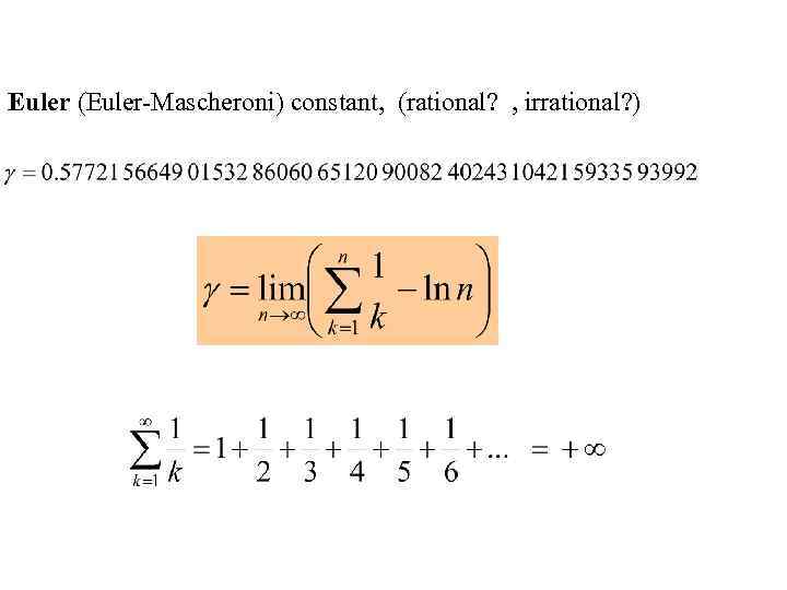  Euler (Euler-Mascheroni) constant, (rational? , irrational? ) 