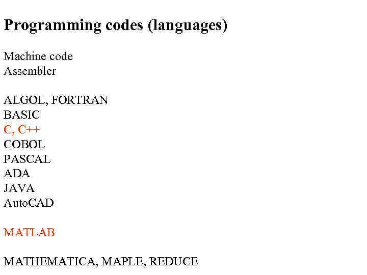 Programming codes (languages) Machine code Assembler ALGOL, FORTRAN BASIC C, C++ COBOL PASCAL ADA