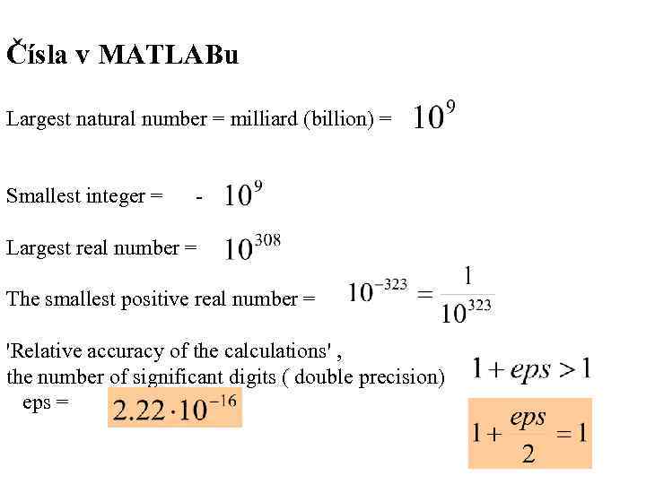 Čísla v MATLABu Largest natural number = milliard (billion) = Smallest integer = Largest