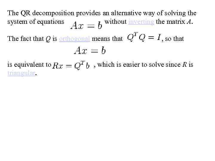 The QR decomposition provides an alternative way of solving the system of equations without