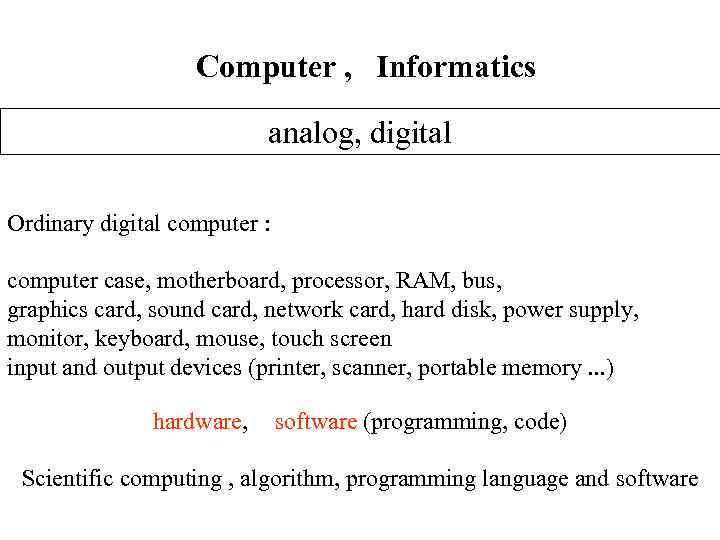 Computer , Informatics analog, digital Ordinary digital computer : computer case, motherboard, processor, RAM,