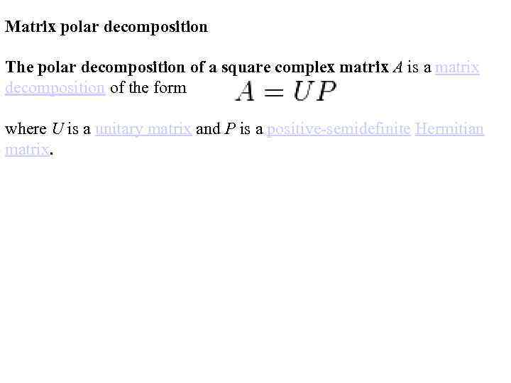 Matrix polar decomposition The polar decomposition of a square complex matrix A is a