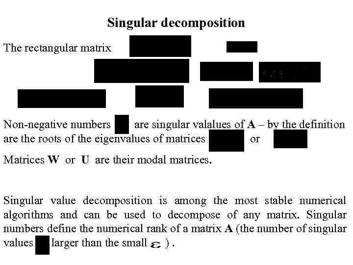 Singular decomposition The rectangular matrix Non-negative numbers are singular valalues of A – by