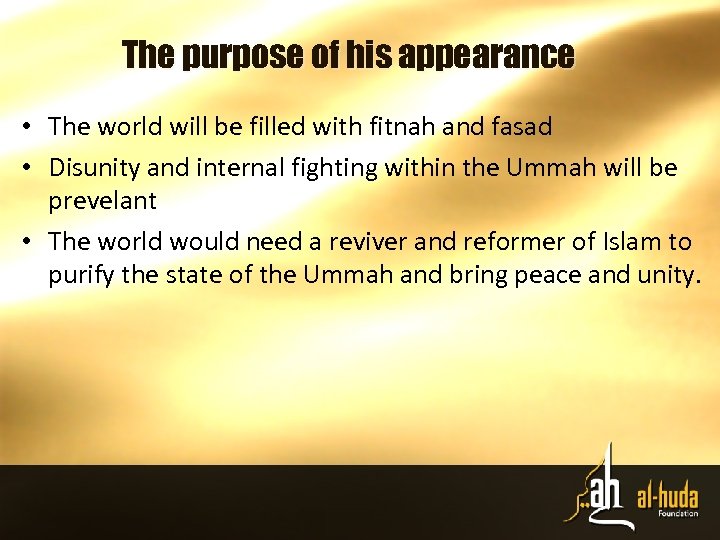 The purpose of his appearance • The world will be filled with fitnah and