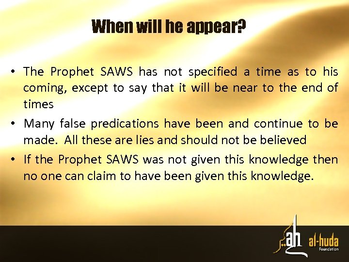 When will he appear? • The Prophet SAWS has not specified a time as