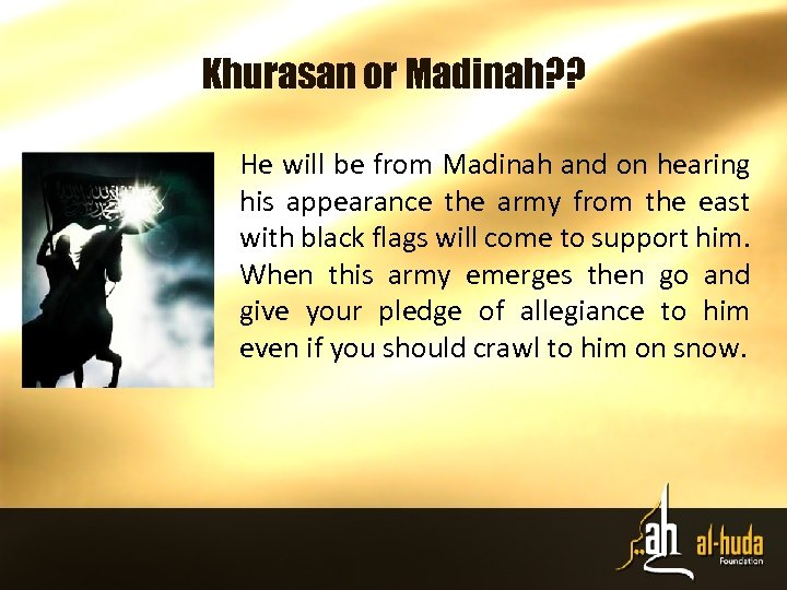 Khurasan or Madinah? ? He will be from Madinah and on hearing his appearance