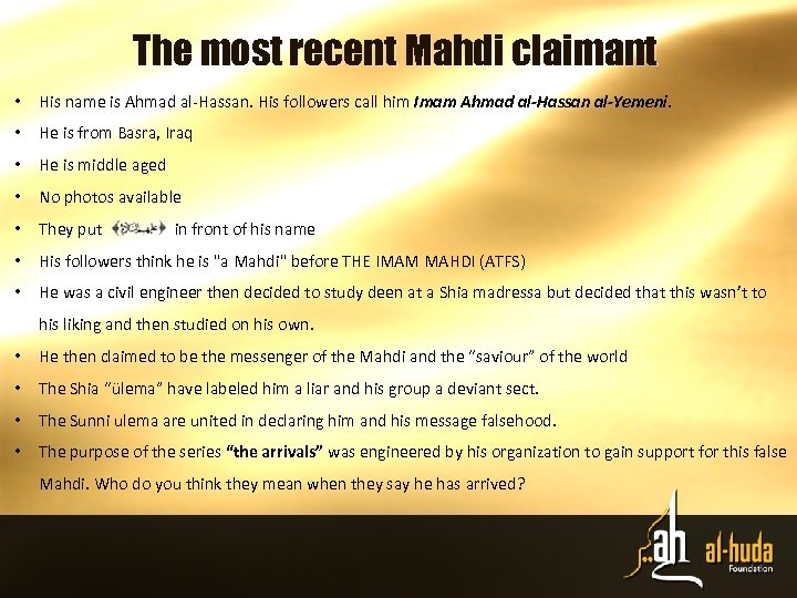 The most recent Mahdi claimant • His name is Ahmad al-Hassan. His followers call