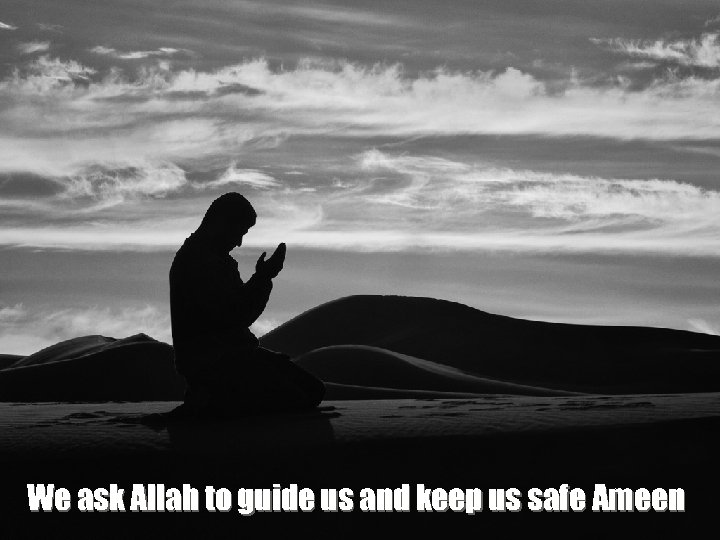 We ask Allah to guide us and keep us safe Ameen 