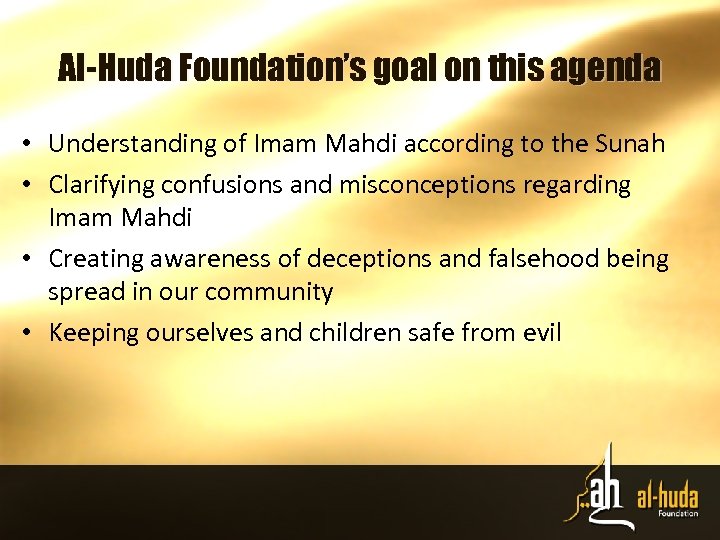 Al-Huda Foundation’s goal on this agenda • Understanding of Imam Mahdi according to the