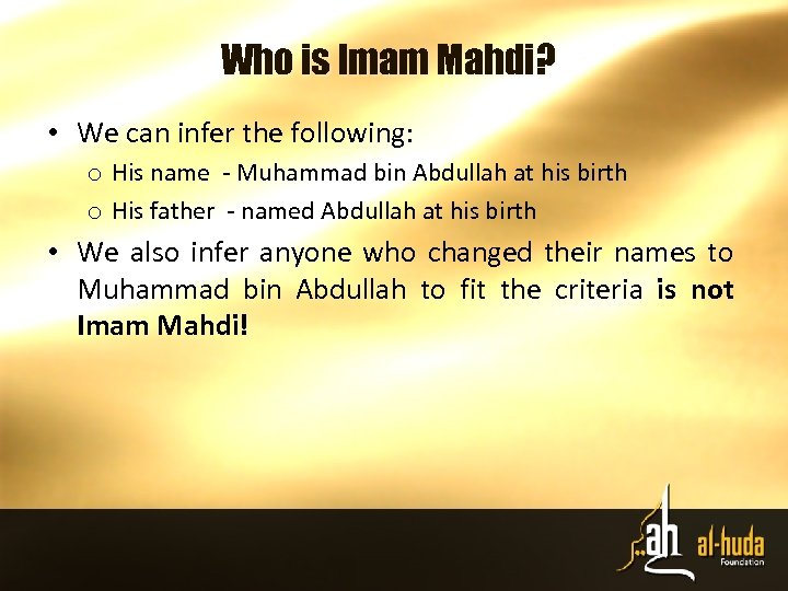 Who is Imam Mahdi? • We can infer the following: o His name -