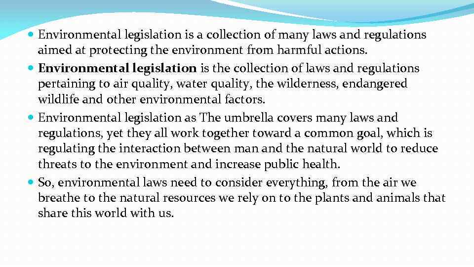  Environmental legislation is a collection of many laws and regulations aimed at protecting