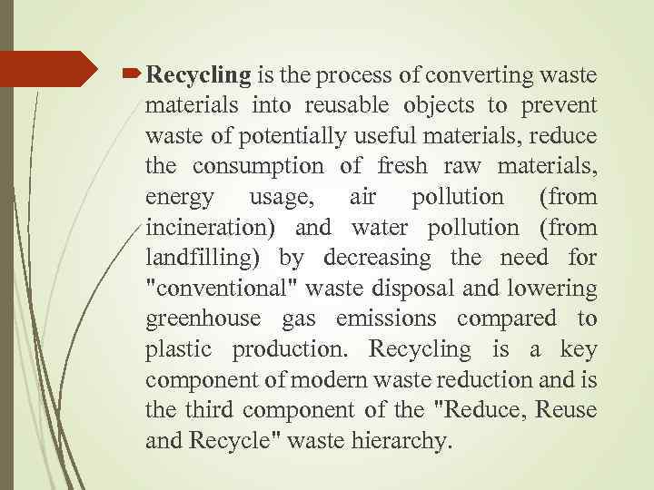  Recycling is the process of converting waste materials into reusable objects to prevent