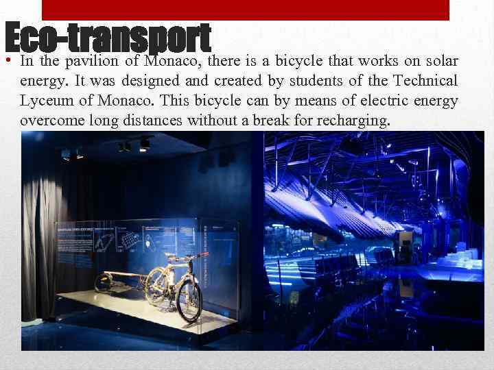 Eco-transport • In the pavilion of Monaco, there is a bicycle that works on