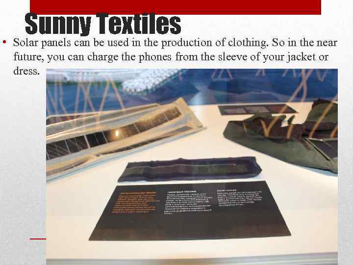 Sunny Textiles • Solar panels can be used in the production of clothing. So