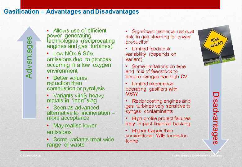 Advantages Gasification – Advantages and Disadvantages • Significant technical residual risk in gas cleaning