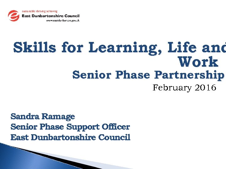 Skills for Learning, Life and Work Senior Phase Partnership February 2016 Sandra Ramage Senior