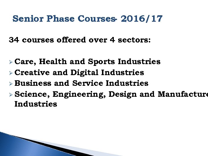 Senior Phase Courses- 2016/17 34 courses offered over 4 sectors: Ø Care, Health and