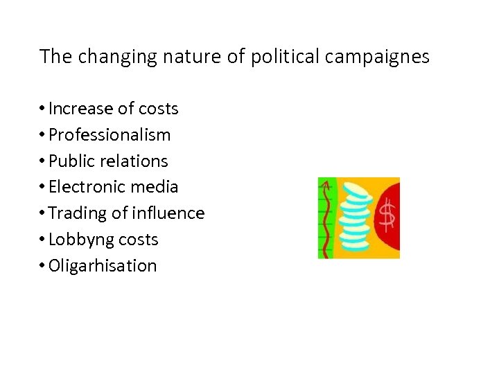 The changing nature of political campaignes • Increase of costs • Professionalism • Public