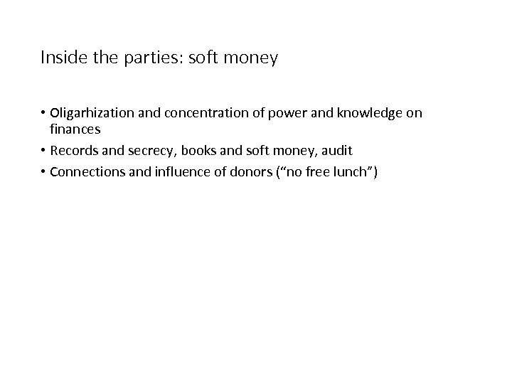 Inside the parties: soft money • Oligarhization and concentration of power and knowledge on
