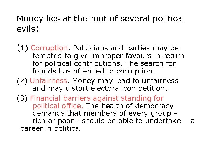 Money lies at the root of several political evils: (1) Corruption. Politicians and parties