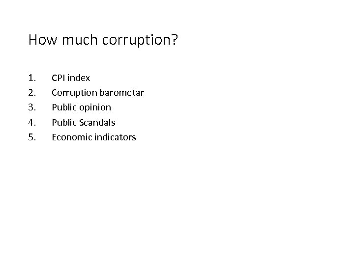 How much corruption? 1. 2. 3. 4. 5. CPI index Corruption barometar Public opinion