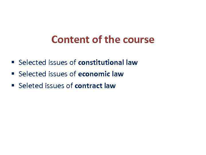 Content of the course § Selected issues of constitutional law § Selected issues of