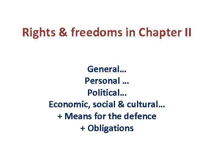 Rights & freedoms in Chapter II General… Personal … Political… Economic, social & cultural…