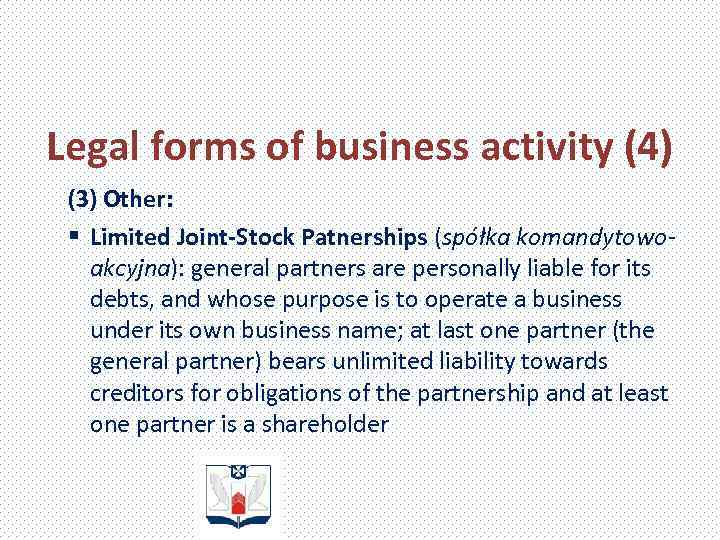 Legal forms of business activity (4) (3) Other: § Limited Joint-Stock Patnerships (spółka komandytowoakcyjna):