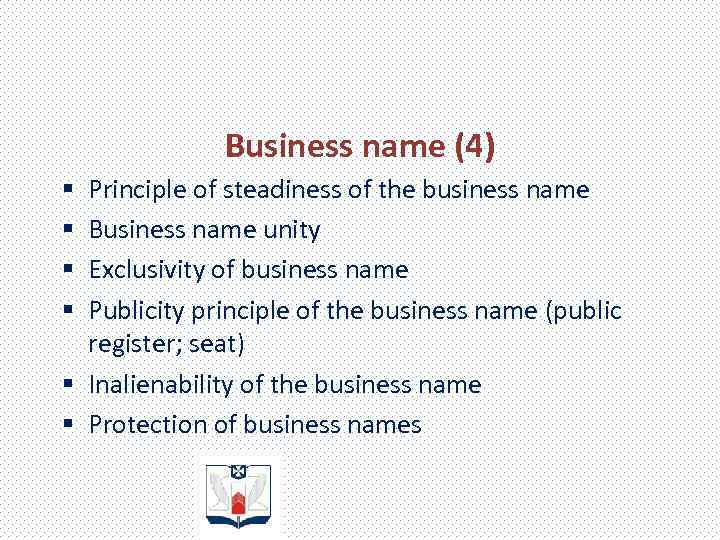 Business name (4) Principle of steadiness of the business name Business name unity Exclusivity