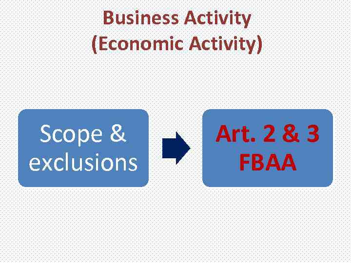 Business Activity (Economic Activity) Scope & exclusions Art. 2 & 3 FBAA 