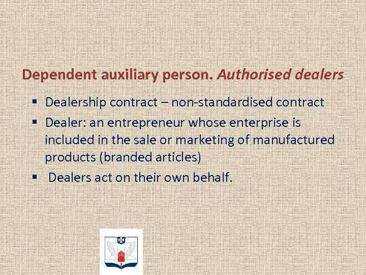 Dependent auxiliary person. Authorised dealers § Dealership contract – non-standardised contract § Dealer: an