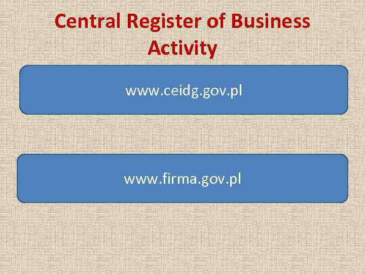 Central Register of Business Activity www. ceidg. gov. pl www. firma. gov. pl 