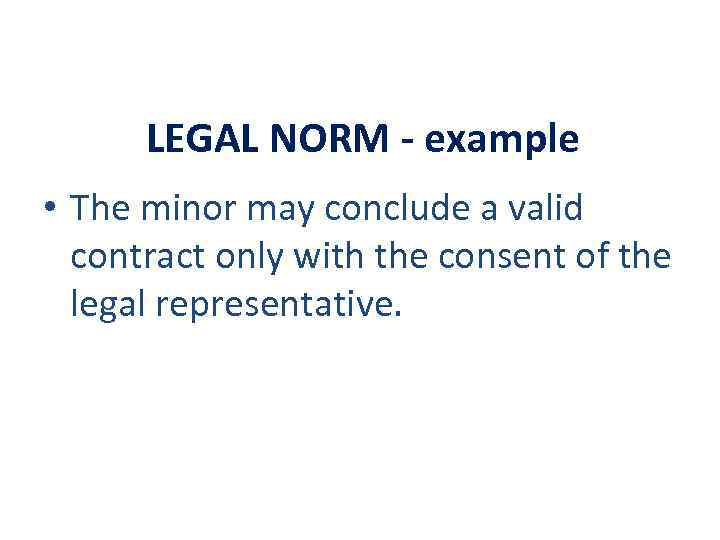 LEGAL NORM - example • The minor may conclude a valid contract only with