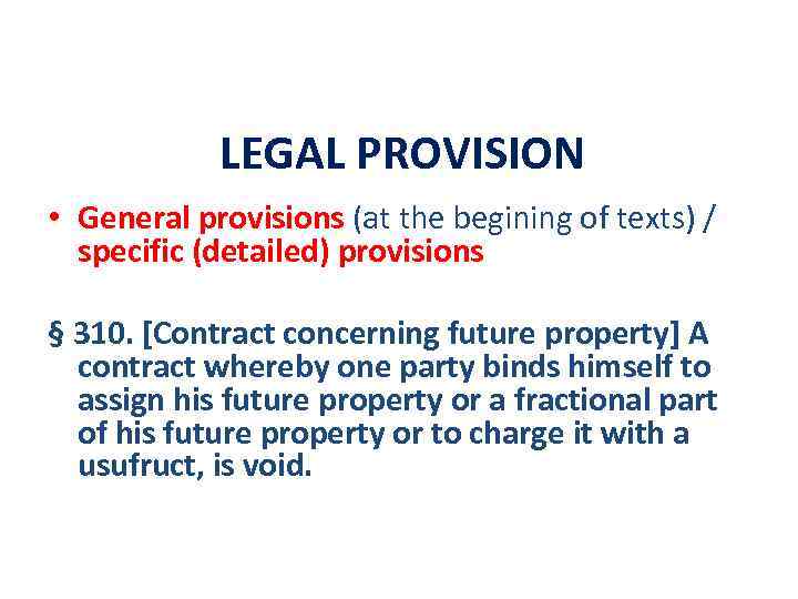 LEGAL PROVISION • General provisions (at the begining of texts) / specific (detailed) provisions