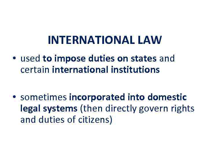 INTERNATIONAL LAW • used to impose duties on states and certain international institutions •