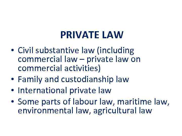 PRIVATE LAW • Civil substantive law (including commercial law – private law on commercial