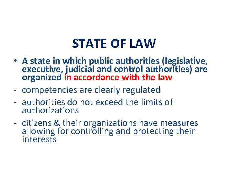 STATE OF LAW • A state in which public authorities (legislative, executive, judicial and