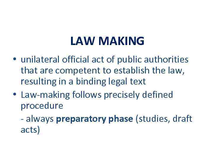 LAW MAKING • unilateral official act of public authorities that are competent to establish