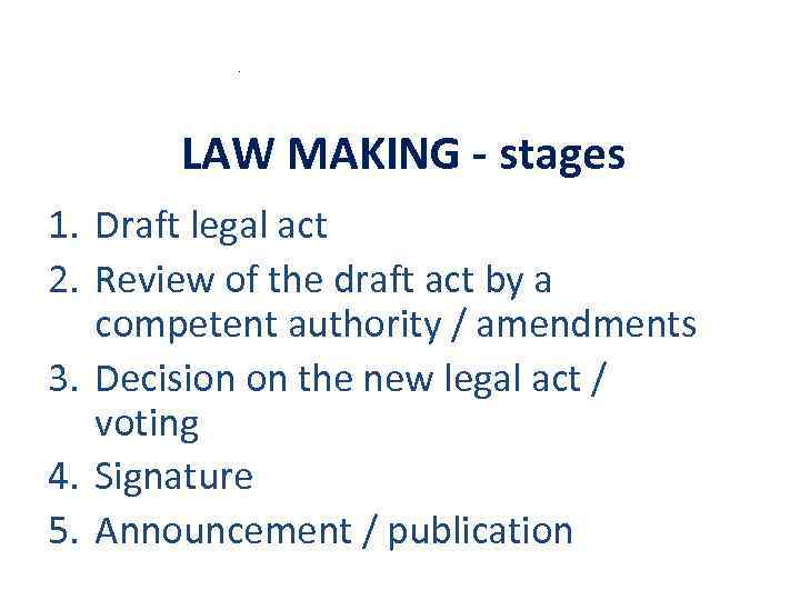 . LAW MAKING - stages 1. Draft legal act 2. Review of the draft