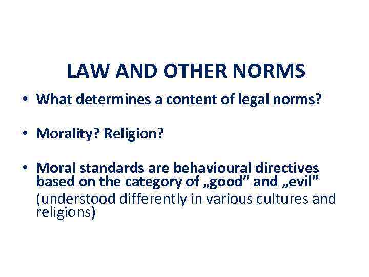 LAW AND OTHER NORMS • What determines a content of legal norms? • Morality?