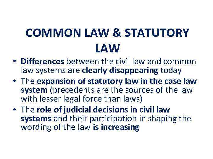 COMMON LAW & STATUTORY LAW • Differences between the civil law and common law