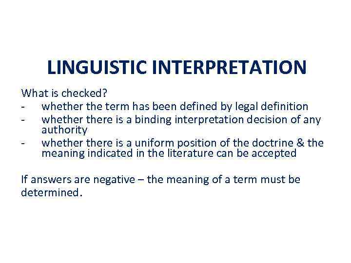 LINGUISTIC INTERPRETATION What is checked? - whether the term has been defined by legal