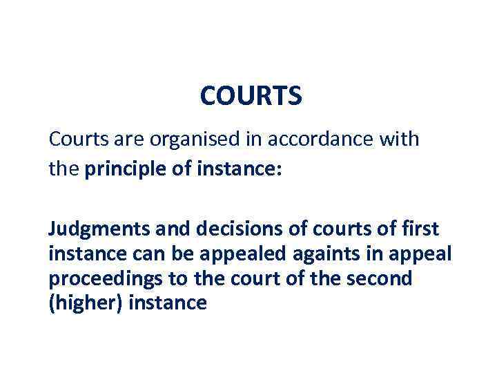 COURTS Courts are organised in accordance with the principle of instance: Judgments and decisions