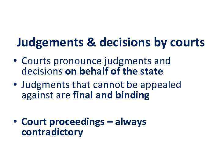 Judgements & decisions by courts • Courts pronounce judgments and decisions on behalf of