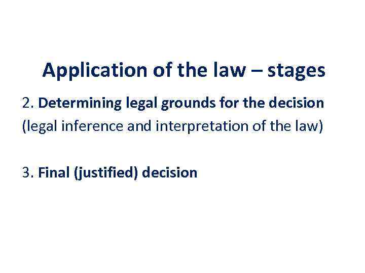 Application of the law – stages 2. Determining legal grounds for the decision (legal